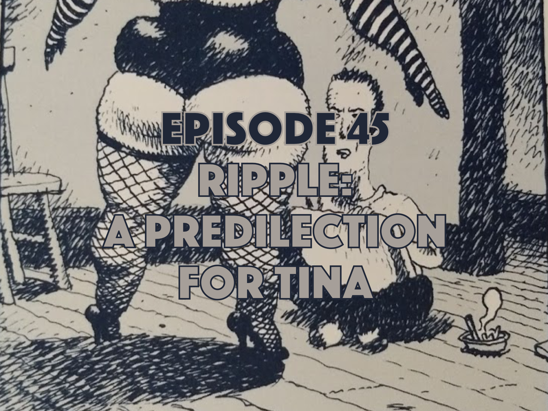 Episode 45 is Ripple: A Predilection for Tina